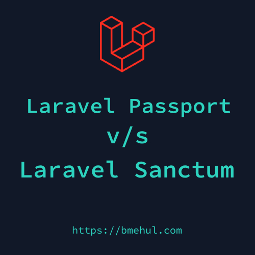 Laravel Passport vs. Sanctum: A Comprehensive Comparison